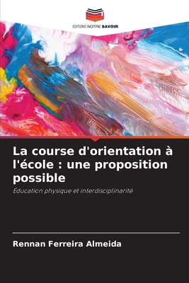 La course d'orientation à l'école : une proposition possible: Éducation physique et interdisciplinarité (French Edition)