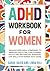 ADHD Workbook for Women: Proven Exercises & Strategies to Improve Executive Functioning, Focus and Motivation. Essential Life Skills for Women with ADHD