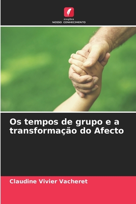 Os tempos de grupo e a transformação do Afecto (Portuguese Edition)