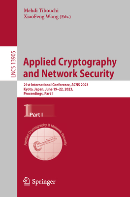 Applied Cryptography and Network Security: 21st International Conference, ACNS 2023, Kyoto, Japan, June 19–22, 2023, Proceedings, Part I (Lecture Notes in Computer Science)