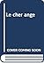 Le cher ange