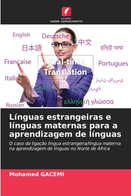 Línguas estrangeiras e línguas maternas para a aprendizagem de línguas: O caso da ligação língua estrangeira/língua materna na aprendizagem de línguas no Norte de África (Portuguese Edition)