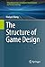 The Structure of Game Design (International Series on Computer, Entertainment and Media Technology)