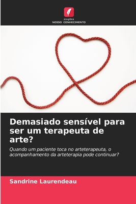 Demasiado sensível para ser um terapeuta de arte?: Quando um paciente toca no arteterapeuta, o acompanhamento da arteterapia pode continuar? (Portuguese Edition)