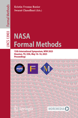 NASA Formal Methods: 15th International Symposium, NFM 2023, Houston, TX, USA, May 16–18, 2023, Proceedings (Lecture Notes in Computer Science)