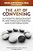 The Art of Convening: Authentic Engagement in Meetings, Gatherings, and Conversations