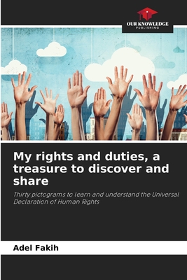 My rights and duties, a treasure to discover and share: Thirty pictograms to learn and understand the Universal Declaration of Human Rights
