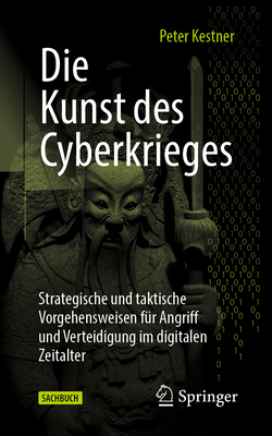Die Kunst des Cyberkrieges: Strategische und taktische Vorgehensweisen für Angriff und Verteidigung im digitalen Zeitalter (German Edition)