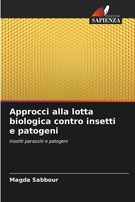 Approcci alla lotta biologica contro insetti e patogeni: Insetti parassiti e patogeni (Italian Edition)