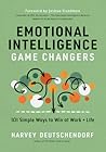 Emotional Intelligence Game Changers: 101 Simple Ways to Win at Work and Life