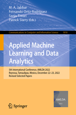 Applied Machine Learning and Data Analytics: 5th International Conference, AMLDA 2022, Reynosa, Tamaulipas, Mexico, December 22–23, 2022, Revised ... in Computer and Information Science)