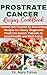 PROSTRATE CANCER COOKBOOK RECIPES FOR NEWLY DIAGNOSED: Tested and Trusted 30 Nourishing Recipes for Newly Diagnosed Prostrate Cancer Patients to boost health and Well-being