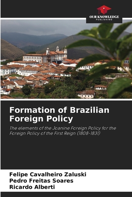 Formation of Brazilian Foreign Policy: The elements of the Joanine Foreign Policy for the Foreign Policy of the First Reign (1808-1831)