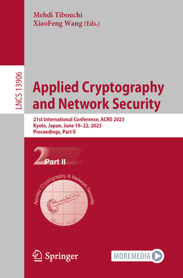 Applied Cryptography and Network Security: 21st International Conference, ACNS 2023, Kyoto, Japan, June 19–22, 2023, Proceedings, Part II (Lecture Notes in Computer Science)
