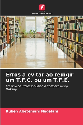 Erros a evitar ao redigir um T.F.C. ou um T.F.E.: Prefácio do Professor Emérito Bompaka Nkeyi Makanyi (Portuguese Edition)