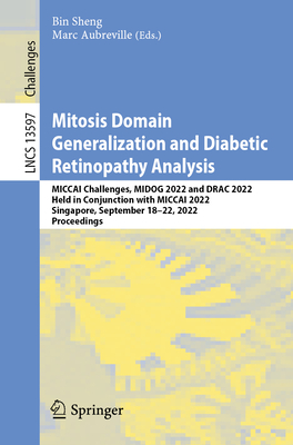 Mitosis Domain Generalization and Diabetic Retinopathy Analysis: MICCAI Challenges MIDOG 2022 and DRAC 2022, Held in Conjunction with MICCAI 2022, ... (Lecture Notes in Computer Science)