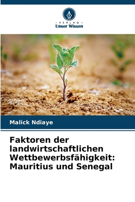 Faktoren der landwirtschaftlichen Wettbewerbsfähigkeit: Mauritius und Senegal (German Edition)