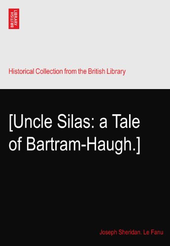 [Uncle Silas: a Tale of Bartram-Haugh.]