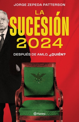 La sucesión 2024: Después de AMLO, ¿quién?