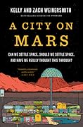 A City on Mars: Can We Settle Space, Should We Settle Space, and Have We Really Thought This Through?