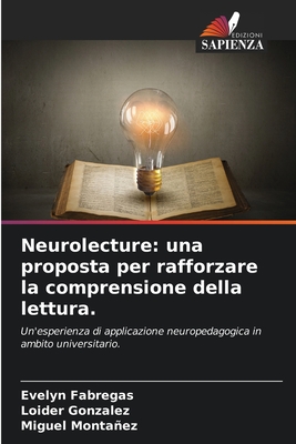 Neurolecture: una proposta per rafforzare la comprensione della lettura.: Un'esperienza di applicazione neuropedagogica in ambito universitario. (Italian Edition)