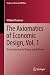 The Axiomatics of Economic Design, Vol. 1: An Introduction to Theory and Methods (Studies in Choice and Welfare)
