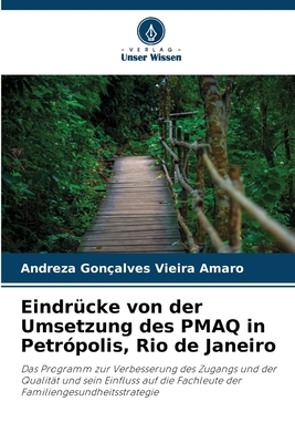 Eindrücke von der Umsetzung des PMAQ in Petrópolis, Rio de Janeiro: Das Programm zur Verbesserung des Zugangs und der Qualität und sein Einfluss auf ... Familiengesundheitsstrategie (German Edition)
