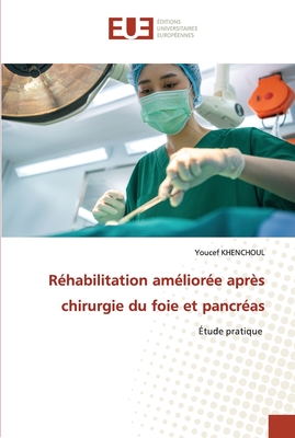 Réhabilitation améliorée après chirurgie du foie et pancréas: Étude pratique (French Edition)