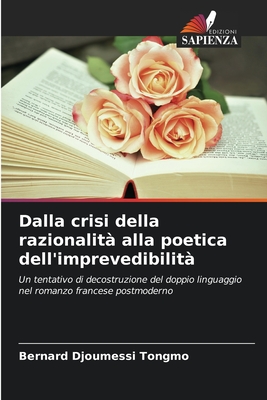Dalla crisi della razionalità alla poetica dell'imprevedibilità: Un tentativo di decostruzione del doppio linguaggio nel romanzo francese postmoderno (Italian Edition)