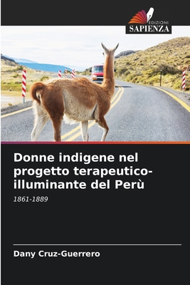 Donne indigene nel progetto terapeutico-illuminante del Perù: 1861-1889 (Italian Edition)