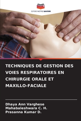 TECHNIQUES DE GESTION DES VOIES RESPIRATOIRES EN CHIRURGIE ORALE ET MAXILLO-FACIALE (French Edition)