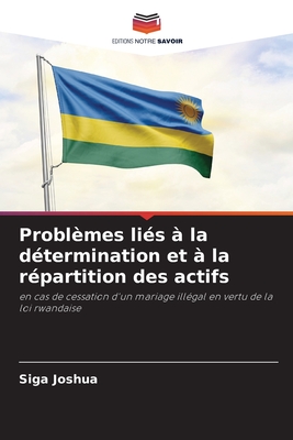 Problèmes liés à la détermination et à la répartition des actifs: en cas de cessation d'un mariage illégal en vertu de la loi rwandaise (French Edition)