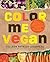 Color Me Vegan: Maximize Your Nutrient Intake and Optimize Your Health by Eating Antioxidant-Rich, Fiber-Packed, Color-Intense Meals That Taste Great