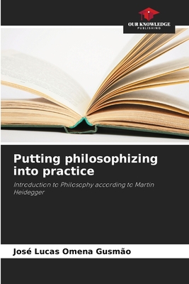 Putting philosophizing into practice: Introduction to Philosophy according to Martin Heidegger