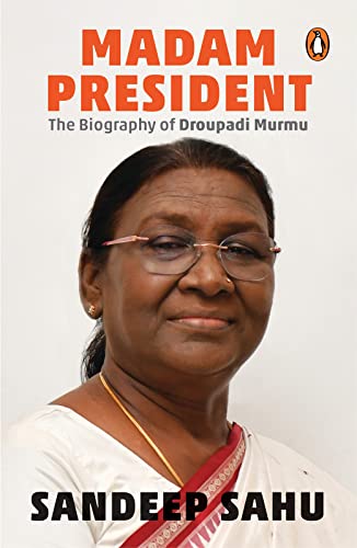 Madam President: The Biography of Droupadi Murmu (Kindle Edition)
