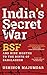 India's Secret War: BSF and Nine Months to the Birth of Bangladesh