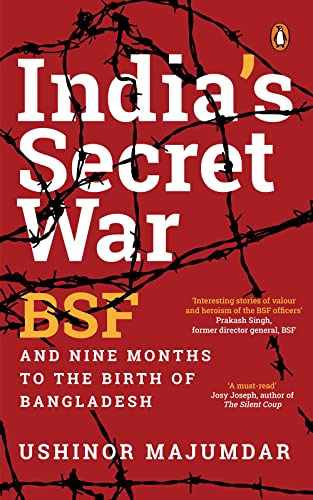 India's Secret War: BSF and Nine Months to the Birth of Bangladesh (Kindle Edition)