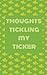 Thoughts Tickling My Ticker...