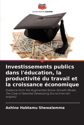 Investissements publics dans l'éducation, la productivité du travail et la croissance économique (French Edition)