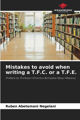 Mistakes to avoid when writing a T.F.C. or a T.F.E.: Preface by Professor Emeritus Bompaka Nkeyi Makanyi