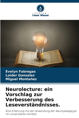 Neurolecture: ein Vorschlag zur Verbesserung des Leseverständnisses.: Eine Erfahrung mit der Anwendung der Neuropädagogik im universitären Umfeld. (German Edition)