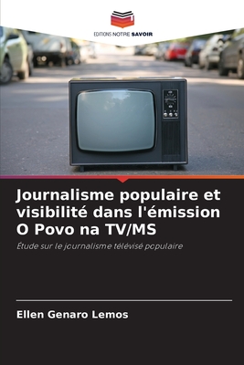 Journalisme populaire et visibilité dans l'émission O Povo na TV/MS: Étude sur le journalisme télévisé populaire (French Edition)