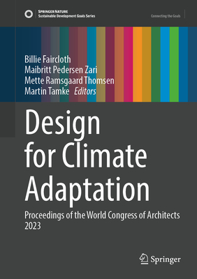 Design for Climate Adaptation: Proceedings of the UIA World Congress of Architects Copenhagen 2023 (Sustainable Development Goals Series)