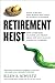 Retirement Heist: How Compa...