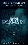 Travis Eckhart: Bot Trilogy Short Stories Travis Eckhart: Bot Trilogy Short Stories