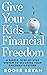 Give Your Kids Financial Fr...