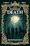 The Birth of Death by Joseph P. Macolino