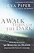 A Walk Through the Dark: How My Husband's 90 Minutes in Heaven Deepened My Faith for a Lifetime