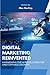 Digital Marketing Reinvented: Harnessing the AI Revolution for Unstoppable Growth