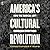 America's Cultural Revolution: How the Radical Left Conquered Everything